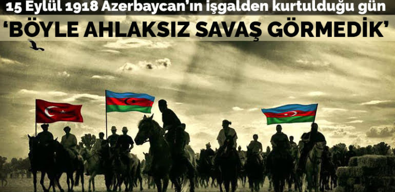 15 Eylül 1918 Azerbaycan’ın işgalden kurtulduğu gün