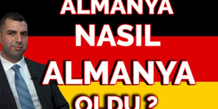 Almanya nasıl Almanya oldu?