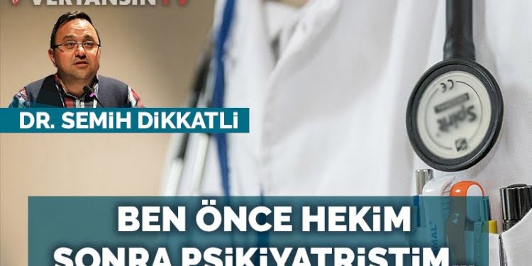 Ben önce hekim, sonra psikiyatristim