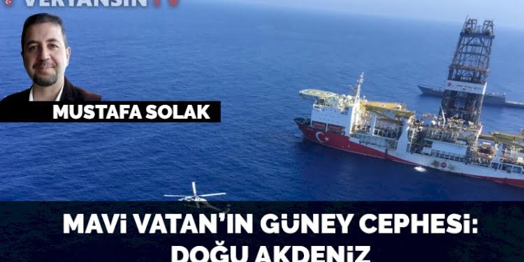 Mavi Vatan’ın güney cephesi: Doğu Akdeniz