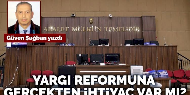 Yargı reformuna gerçekten ihtiyaç var mı?