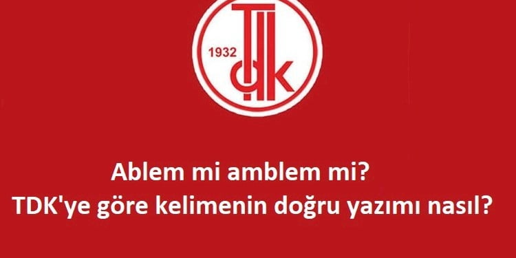 Ablem mi amblem mi? TDK’ye göre kelimenin doğru yazımı nasıl?