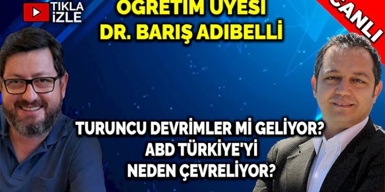 TURUNCU DEVRİMLER Mİ GELİYOR? ABD TÜRKİYE’Yİ NEDEN ÇEVRELİYOR? | BARIŞ ADIBELLİ – ERDEM ATAY