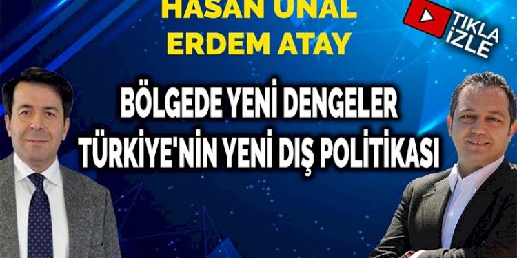 Bölgede yeni dengeler – Türkiye’nin yeni dış politikası | Hasan Ünal ve Erdem Atay |  PANKUŞ – 337