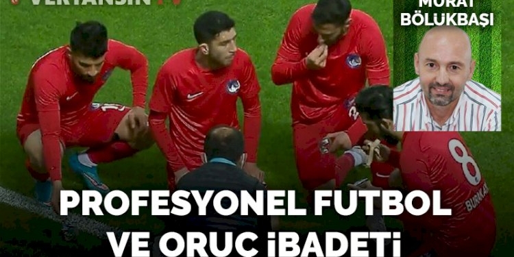Profesyonel futbol ve oruç ibadeti