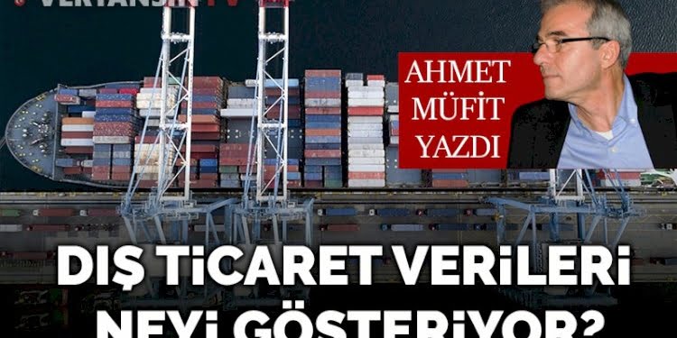 Dış ticaret verileri neyi gösteriyor?