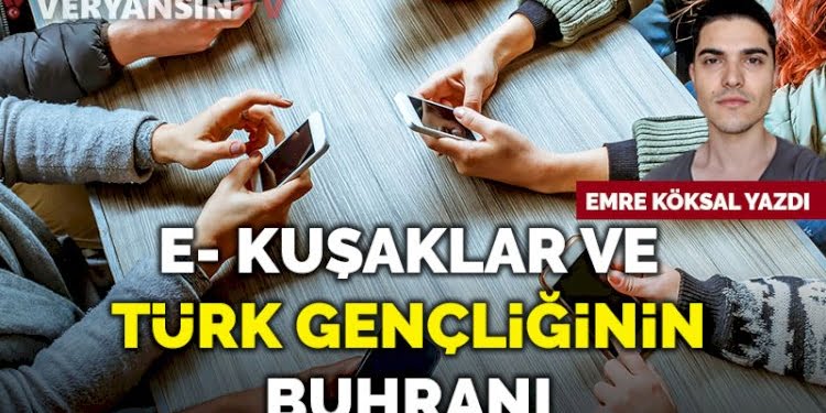 E-kuşaklar ve Türk gençliğinin buhranı