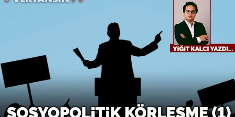 Sosyopolitik körleşme: Bölüm 1