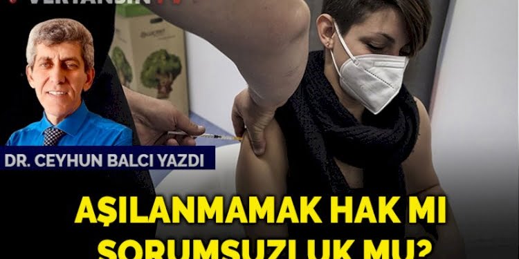 Aşılanmamak hak mı sorumsuzluk mu?