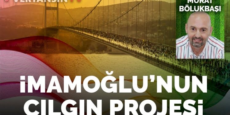 İmamoğlu’nun çılgın projesi