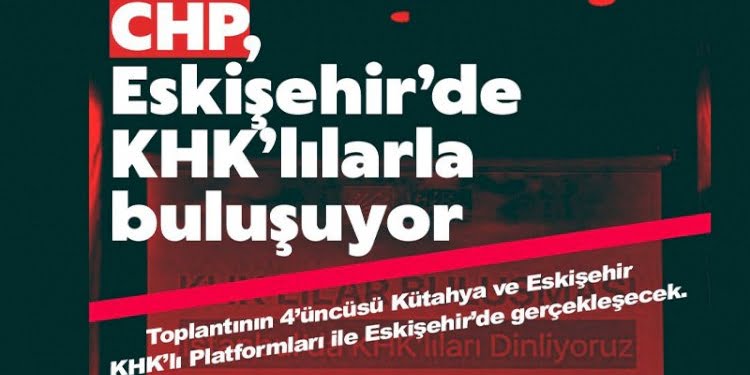 CHP yine KHK’lılarla buluşuyor!