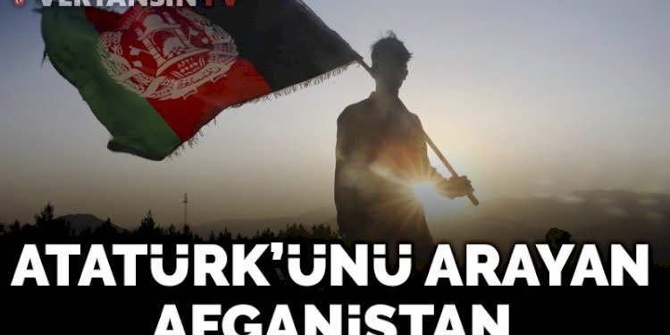Atatürk’ünü arayan Afganistan