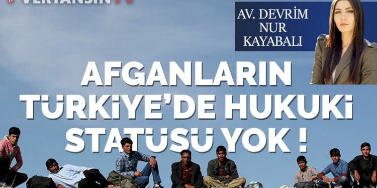 Afganların Türkiye’de hukuki statüsü yok!