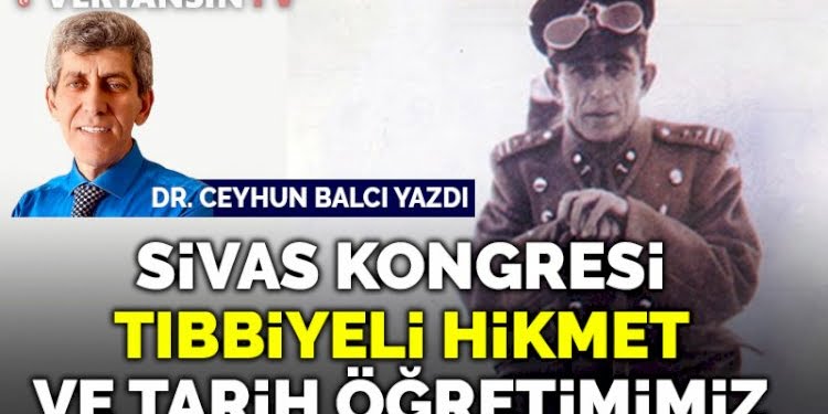 Sivas Kongresi, Tıbbiyeli Hikmet ve tarih öğretimimiz