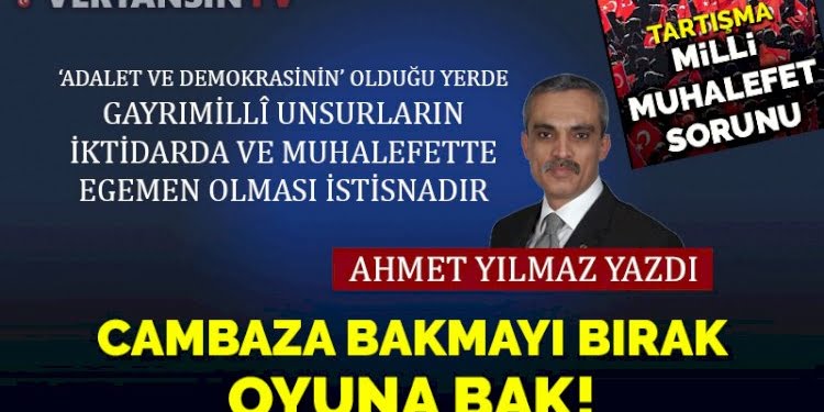 Cambaza bakmayı bırak, oyuna bak