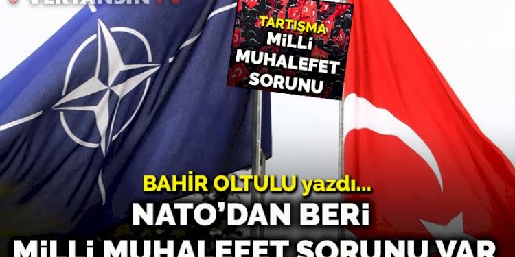 NATO’dan beri ‘milli muhalefet’ sorunu var