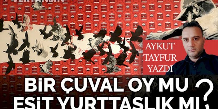 Bir çuval oy mu eşit yurttaşlık mı?