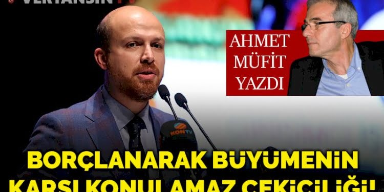 Borçlanarak büyümenin karşı konulamaz çekiciliği!