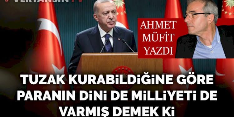Tuzak kurabildiğine göre paranın dini de milliyeti de varmış demek ki