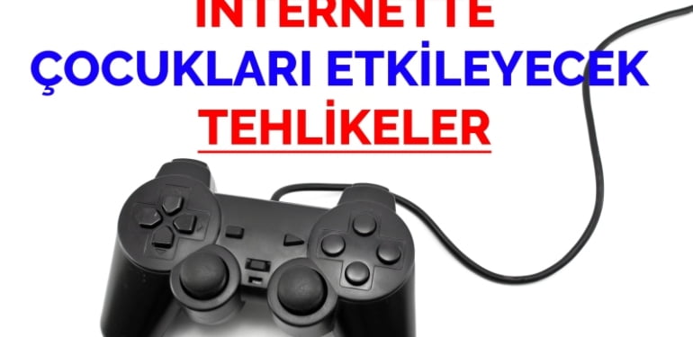 İnternette çocukları etkileyebilecek tehlikeler