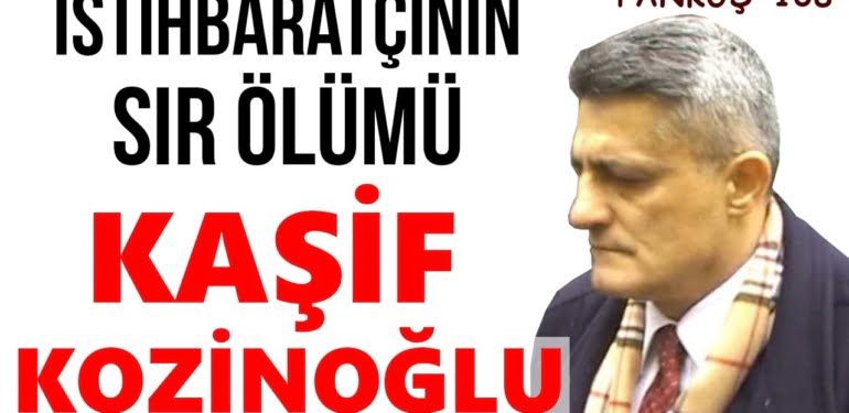 KAŞİF KOZİNOĞLU’NUN SIR ÖLÜMÜ | ERGÜN GEDEK | PANKUŞ – 108