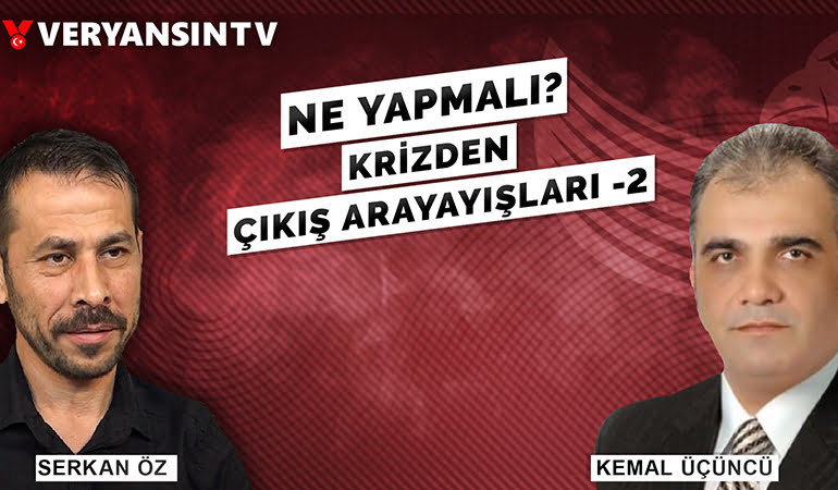 Ne yapmalı? Krizden çıkış arayışları – Kemal Üçüncü – Serkan Öz