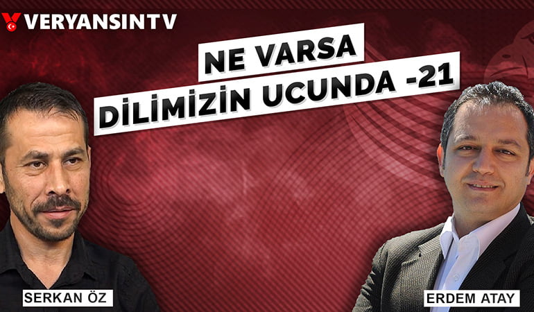 Ne Varsa Dilimizin Ucunda -21| Serkan Öz – Erdem Atay