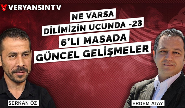 Ne varsa dilimizin ucunda – 6’lı masanın şifreleri | Serkan Öz – Erdem Atay