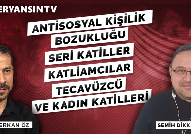 Antisosyal kişilik bozukluğu ve Seri katiller | 13 |  Semih Dikkatli – Serkan Öz