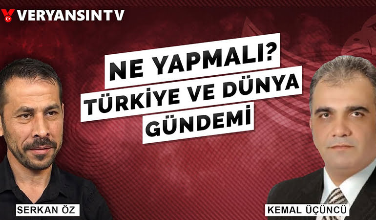 Türkiye ve dünya gündemi – Kemal Üçüncü – Serkan Öz