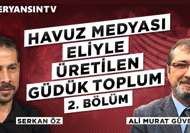 Havuz medyası eliyle üretilen güdük toplum – 2. Bölüm | Ali Murat Güven – Serkan Öz