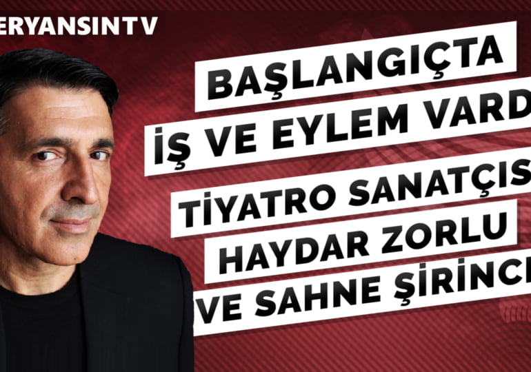 ‘Başlangıçta iş ve eylem vardı!’ | Tiyatro sanatçısı Haydar Zorlu ve Sahne Şirince