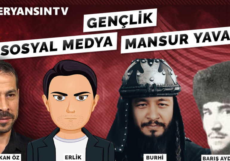 Gençlik – Sosyal medya – Mansur Yavaş | Erlik – Barış Aydınov – Burhi – Serkan Öz