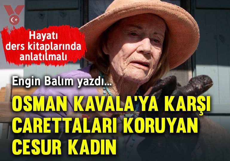 Hayatı ders kitaplarında anlatılmalı… Osman Kavala’ya karşı Carettaları koruyan cesur kadın