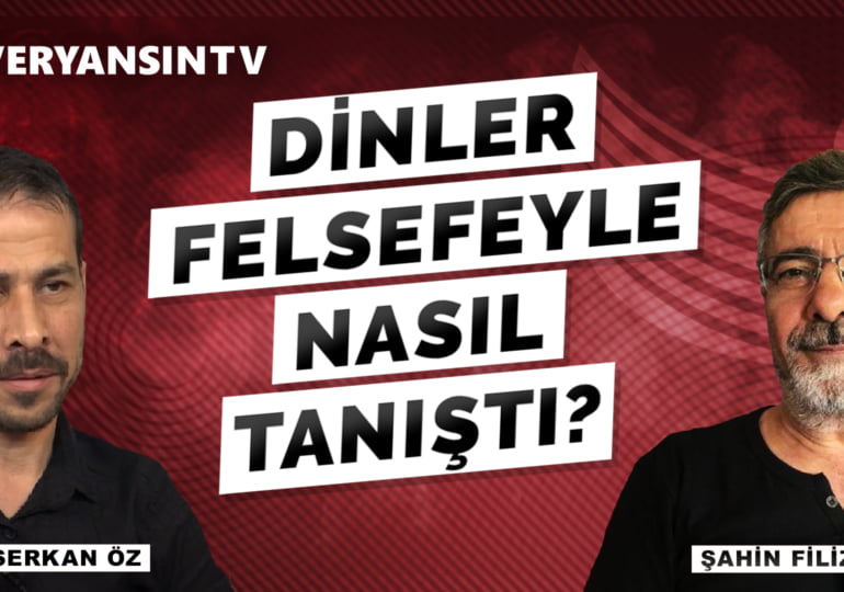 Dinler felsefeyle nasıl tanıştı? | Şahin Filiz – Serkan Öz