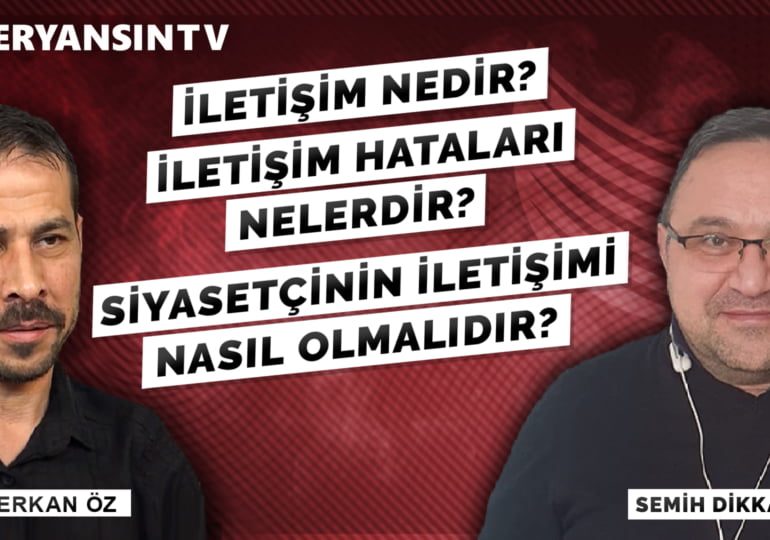 İletişim Nedir? İletişim hataları nelerdir? Siyasetçinin iletişimi nasıl olmalıdır? – Semih Dikkatli – Serkan Öz