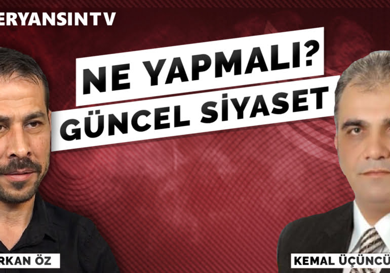 Ne Yapmalı? – Güncel Siyaset | Kemal Üçüncü – Serkan Öz