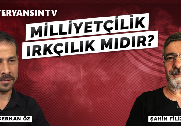 Milliyetçilik ırkçılık mıdır? | Şahin Filiz – Serkan Öz