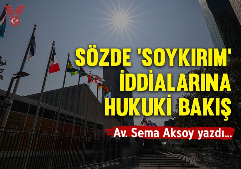 Sözde ‘soykırım’ iddialarına hukuki bakış