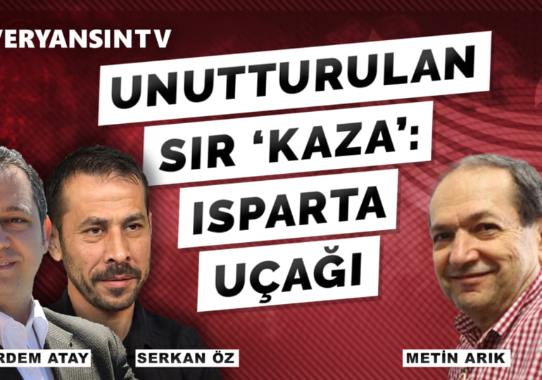 Unutturulan sır ‘kaza’: Isparta uçağı – Metin Arık – Erdem Atay – Serkan Öz