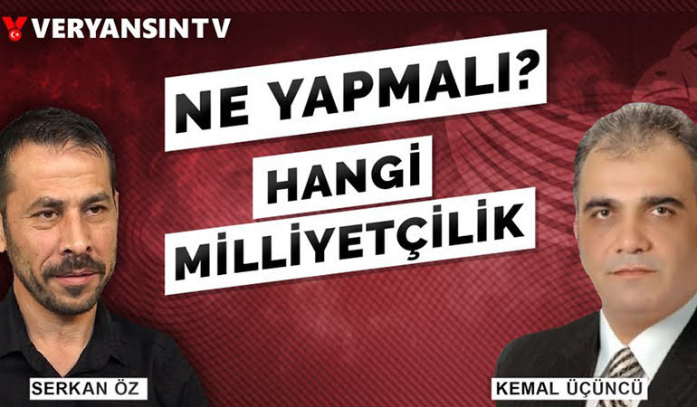Ne Yapmalı? – Hangi Milliyetçilik? – Kemal Üçüncü – Serkan Öz