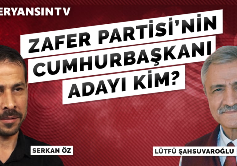 Zafer Partisi’nin Cumhurbaşkanı Adayı Kim? | Lütfü Şahsuvaroğlu – Serkan Öz