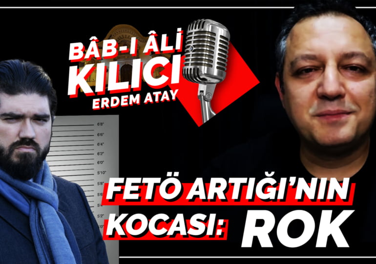 FETÖ artığının kocası: ROK – Bâb-ı Âli Kılıcı – Erdem Atay