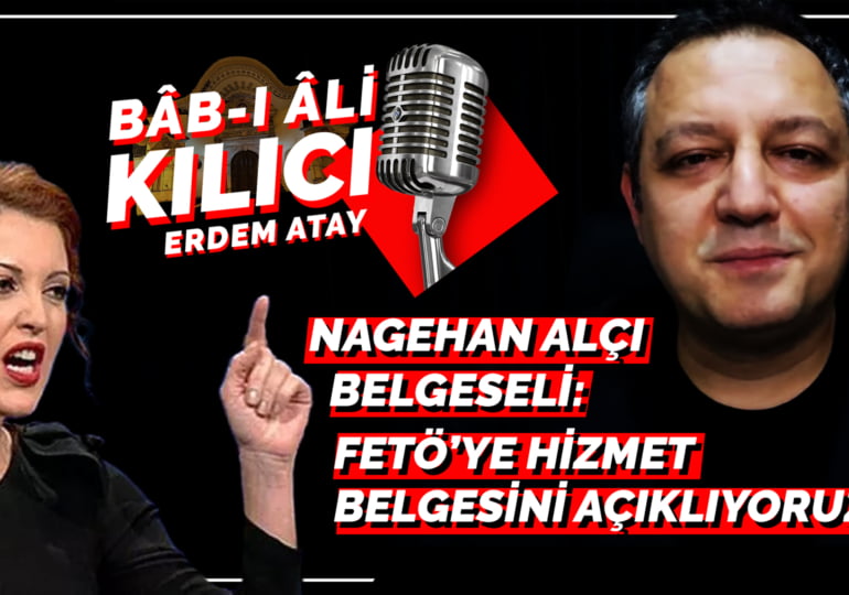 Nagehan Alçı belgeseli: FETÖ’ye hizmet belgesini açıklıyoruz | Bâb-ı Âli Kılıcı | Erdem Atay