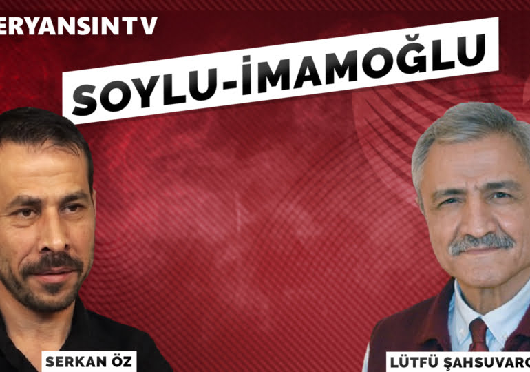 Soylu – İmamoğlu | Lütfü Şahsuvaroğlu – Serkan Öz