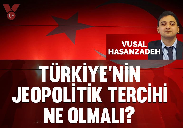 Türkiye’nin jeopolitik tercihi ne olmalı?