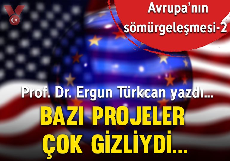 Avrupa’nın sömürgeleşmesi-2… Bazı projeler çok gizliydi