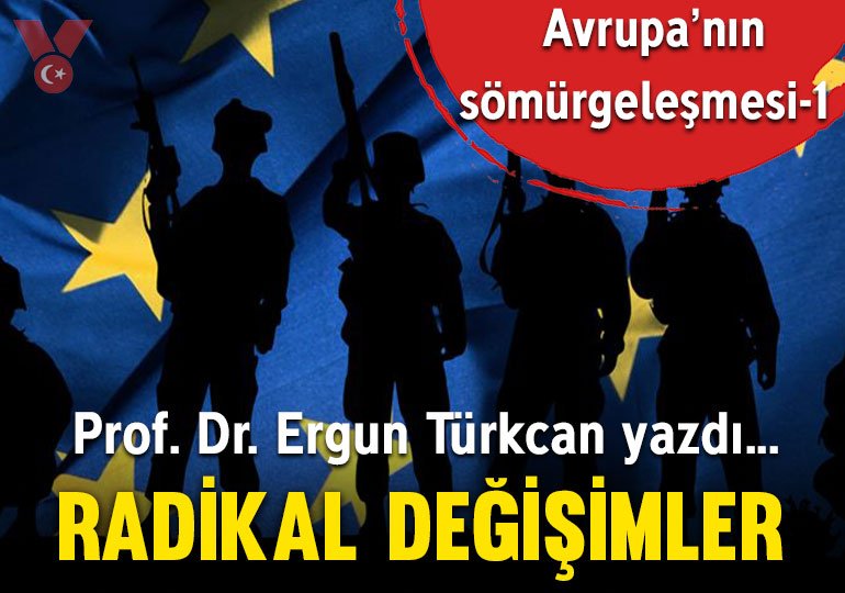 Avrupa’nın sömürgeleşmesi-1… Radikal değişimler