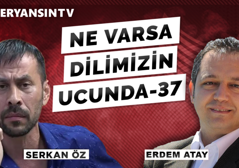 Ne Varsa Dilimizin Ucunda – 37 | Erdem Atay – Serkan Öz