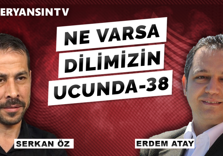 Ne varsa dilimizin ucunda – 38 | Erdem Atay – Serkan Öz